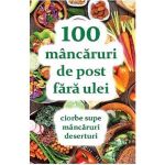 100 mancaruri de post fara ulei - Natalia Lozan