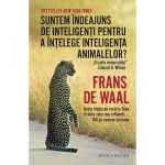 Suntem indeajuns de inteligenti pentru a intelege inteligenta animalelor? - Frans de Waal, editura Humanitas