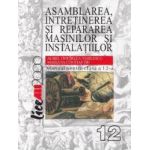 Asamblarea intretinerea si repararea masinilor si instalatiilor Clasa a 12-a - Aurel Ciocirlea-Vasilescu