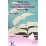 Invata cum sa-ti trezesti scriitorul interior in 21 de zile - Lisa Fugard