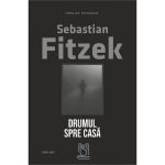 Drumul spre casa - Sebastian Fitzek, editura Lebada Neagra
