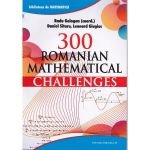 300 Romanian mathematical challenges - Radu Gologan, editura Paralela 45