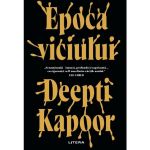 Epoca viciului - Deepti Kapoor, editura Litera