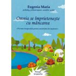Omnia se Imprieteneste cu Mancarea - Eugenia Maria