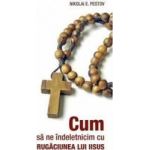 Cum sa ne indeletnicim cu rugaciunea lui Iisus - Nikolai E. Pestov