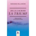 De la lacrimi la triumf - Marianne Williamson