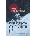 Dulceata vietii | Paulus Hochgatterer