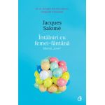 Intalniri cu femei-fantana | Jacques Salome