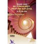 Invata cum sa-ti ingrijesti profund sufletul in 21 de zile - Cheryl Richardson
