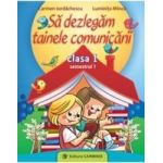 Sa dezlegam tainele comunicarii cls 1 semestrul 1 - Carmen Iordachescu