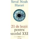 21 de lectii pentru secolul XXI - Yuval Noah Harari - PRECOMANDA