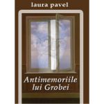 Antimemoriile lui Grobei | Laura Pavel