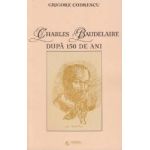 Charles Baudelaire dupa 150 de ani - Grigore Codrescu
