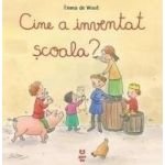 Cine a inventat scoala - Emma de Woot