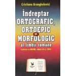 Indreptar ortografic ortoepic si morfologic al limbii romane - Cristiana Aranghelovici