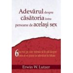 Adevarul Despre Casatoria Intre Persoane De Acelasi Sex - Erwin W. Lutzer