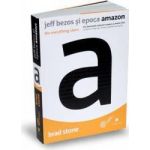 Jeff Bezos si epoca Amazon. The Everything Store - Brad Stone