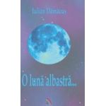 O luna albastra... - Iulian Damacus