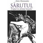Sarutul. Trupul la tarmul buzelor - Alain Montandon