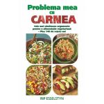 Problema Mea Cu Carnea - Rip Esselstyn, editura Adevar Divin