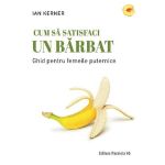 Cum sa satisfaci un barbat - Ian Kerner, editura Paralela 45