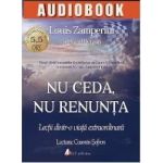 Cd Nu ceda nu renunta - Louis Zamperini David Rensin