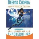 Cele sapte legi spirituale ale supereroilor - Deepak Chopra Gotham Chopra