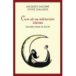 Cum sa ne marturisim iubirea | Jacques Salome, Sylvie Galland