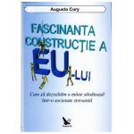 Fascinanta constructie a eului | Augusto Cury
