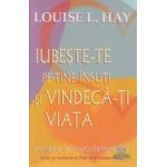 Iubeste-te pe tine insuti si vindeca-ti viata - Louise L. Hay