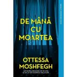 De mana cu moartea - Ottessa Moshfegh, editura Litera
