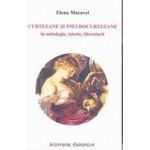 Curtezane si pseudocurtezane in mitologie istorie literatura - Elena Macavei