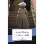 O femeie iubita - Andrei Makine
