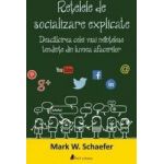 Retelele de socializare explicate - Mark W. Schaefer