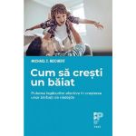 Cum sa cresti un baiat - Michael C. Reichert, editura Trei