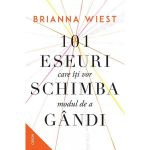 101 Eseuri care Iti Vor Schimba Modul De A Gandi - Brianna Wiest, Editura Nemira
