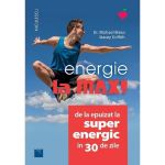 Energie la max! De la epuizat la superenergic &icirc;n 30 de zile - Michael Breus, Stacey Griffith