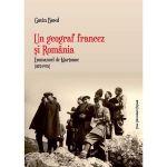 Un geograf francez si Romania. Emmanuel de mMartonne (1873-1955) - Gavin Bowd, editura Presa Universitara Clujeana