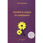 Asculta-ti corpul, in continuare Ed. 2023 - Lise Bourbeau, editura Ascendent