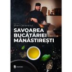 Savoarea bucatariei manastiresti - Efrem Derventinul, editura Univers