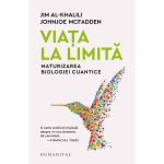Viata la limita. Maturizarea biologiei cuantice - Jim Al-Khalili, Johnjoe McFadden, editura Humanitas