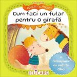 Cum faci un fular pentru o girafa. O intamplare cu vulpita Cleo - Andra Aprodu, Natasa Galche, editura Elicart
