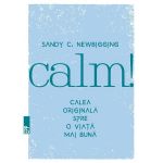 Calm! Calea originala spre o viata mai buna - Sandy C. Newb, editura Paralela 45