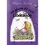 Un ghem de vise. Libeluliada - Cleopatra Lorintiu, Editura Pentru Arta si Literatura