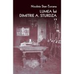 Lumea Lui Dimitrie A. Sturdza - Nicoleta Stan-turcanu
