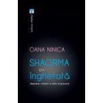 Shaorma cu inghetata - Oana Ninica, editura Vremea