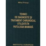 Tehnici de diagnostic si tratament chirurgical utilizate in patologia mamara - Mihai Pricop, editura Institutul European