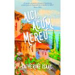 Aici, acum, mereu | Catherine Isaac