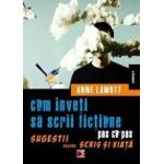 Cum inveti sa scrii fictiune pas cu pas | Anne Lamott