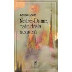 Notre Dame, catedrala noastra | Adrien Goetz